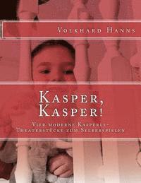 bokomslag Kasper, Kasper!: Vier moderne Kasperle-Theaterstücke zum Selberspielen