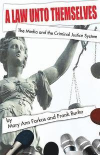 bokomslag A Law Unto Themselves: The Media and the Criminal Justice System
