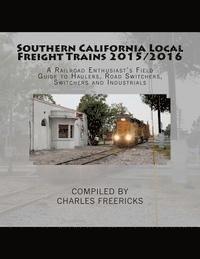 bokomslag Southern California Local Freight Trains 2015/2016: A Railroad Enthusiast's Field Guide to Haulers, Road Switchers, Switchers and Industrials