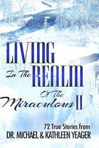 Michael H. Yeager - Living in the Realm of the Miraculous II: 72 True Stories from, Häftad
