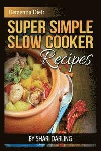 bokomslag Dementia Diet: Super Simple Slow Cooker Recipes: The Caregiver's Best Friend