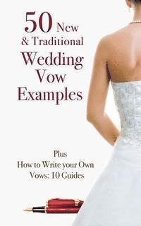 bokomslag 50 New & Traditional Wedding Vow Examples: Plus How to Write Your Own Vows: 10 Guides