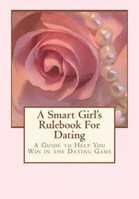 bokomslag A Smart Girl's Rulebook For Dating: How to Win in the Dating Game