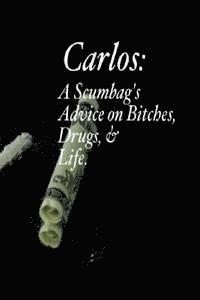 bokomslag Carlos: A Scumbag's Advice on Bitches, Drugs, & Life.