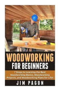 bokomslag Woodworking for Beginners: 7 Steps to Learning the Very Best Woodworking Basics, Woodworking Projects, and Woodworking Plans!
