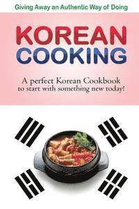 Giving away an authentic way of doing Korean Cooking: A perfect Korean Cookbook to start with something new today!! 1