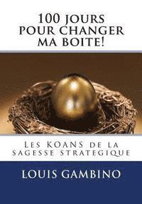 100 jours pour changer ma boite!: Les KOANS de la sagesse strategique 1