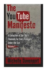 bokomslag The YouTube Manifesto: A Collection Of The Top 5 Channels For Every Category Under The Sun Volume 1