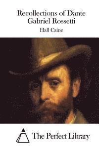 Recollections of Dante Gabriel Rossetti