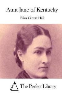 Eliza Calvert Hall, The Perfect Library - Aunt Jane of Kentucky, Häftad