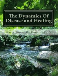 bokomslag The Dynamics Of Disease and Healing: The Role That Perception and Beliefs Play In Our Health and Wellness