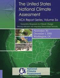 National Climate Assessment, U. S. Global Change Research Program - Ecosystem Responses to Climate Change: Selecting Indicators and Integrating Observational Networks: NCA Report Series, Volume 5a, Häftad