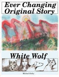 bokomslag Ever Changing Original Story: White Wolf