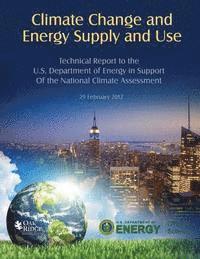 U. S. Department of Energy - Climate Change and Energy Supply and Use: Technical Report for the U.S. Department of Energy in Support of the National Climate Assessment, Häftad