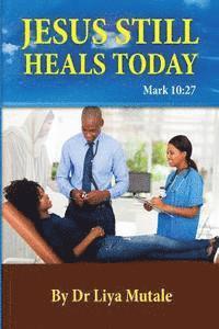 bokomslag Jesus Still Heals Today: Mark 10:27