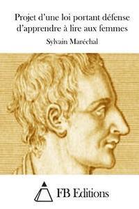 Sylvain Marechal, Fb Editions - Projet d'une loi portant défense d'apprendre à lire aux femmes, Häftad
