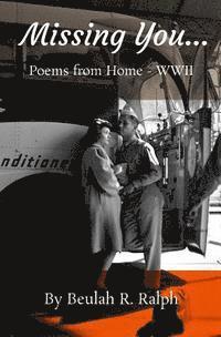 Beulah R. Ralph - Missing You...: Poems from Home - WWII, Häftad