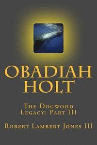 bokomslag Obadiah Holt: The Dogwood Legacy: Part III