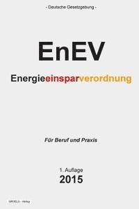 bokomslag Energieeinsparverordnung - EnEV: Verordnung über energiesparenden Wärmeschutz und energiesparende Anlagentechnik bei Gebäuden