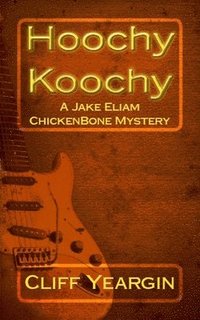 bokomslag Hoochy Koochy: A Jake Eliam ChickenBone Mystery