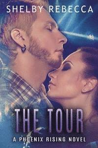 The Tour: A Phoenix Rising Novel 1