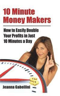 bokomslag 10 Minute Money Makers: How to Easily Double Your Profits in Just 10 Minutes a Day
