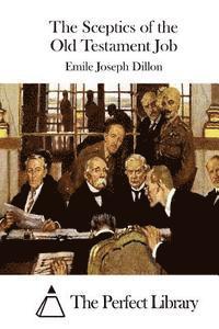Emile Joseph Dillon, The Perfect Library - The Sceptics of the Old Testament Job, Häftad