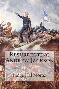 Hal Moroz - Resurrecting Andrew Jackson, Häftad
