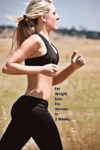 bokomslag Fat Weight Loss For Women In 2 Weeks: Lose Body Fat Effectively