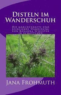 bokomslag Disteln im Wanderschuh: Die märchenhafte und befreiende Wanderung von Rosanna Schuster in Schottland