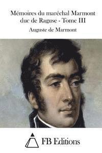 Auguste De Marmont, Fb Editions - Mémoires du maréchal Marmont duc de Raguse - Tome III, Häftad