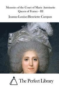 Memoirs of the Court of Marie Antoinette Queen of France - III 1