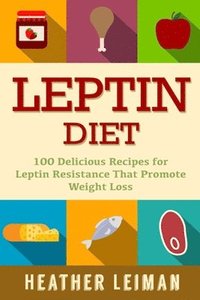 bokomslag Leptin Diet: 100 Delicious Recipes for the Leptin Diet