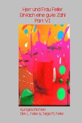 Tanja M. Feiler F., Dirk L. Feiler F. - Herr und Frau Feiler Part VI: Einfach eine gute Zahl Kurzgeschichten, Häftad