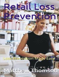 Retail Loss Prevention: Loss Prevention Made Easy 1