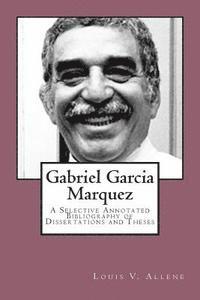 bokomslag Gabriel Garcia Marquez: A Selective Annotated Bibliography of Dissertations and Theses