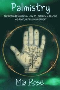 bokomslag Palmistry: Palm Reading For Beginners - The 72 Hour Crash Course On How To Read Your Palms And Start Fortune Telling Like A Pro
