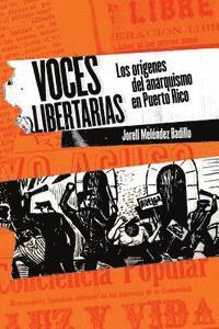 Pablo L. Crespo Vargas - Voces libertarias: Los orígenes del anarquismo en Puerto Rico, Häftad