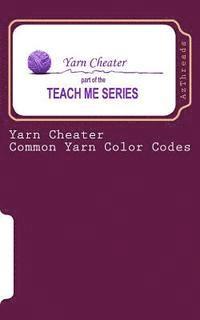 bokomslag Yarn Cheater: Common Yarn Color Codes