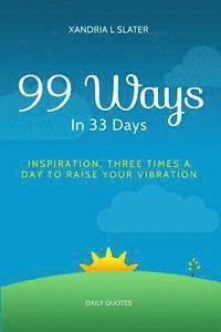 bokomslag 99 Ways In 33 Days: Inspiration Three Times A Day To Raise Your Vibration