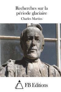 Charles Martins, Fb Editions - Recherches sur la période glaciaire, Häftad