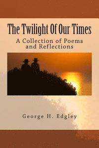 bokomslag The Twilight Of Our Times: A Collection of Poems and Reflections