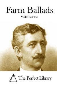 Will Carleton, The Perfect Library - Farm Ballads, Häftad