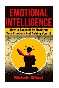 bokomslag Emotional Intellengence: How to Succeed By Mastering Your Emotions And Raising Your IQ