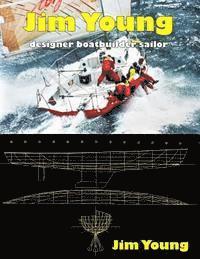 Jim Young - Jim Young: Designer, Boatbuilder, Sailor, Häftad