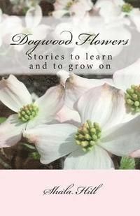 bokomslag Dogwood Flowers: Stories to learn and grow on