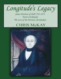 bokomslag Longitude's Legacy James Harrison of Hull 1792-1875: Turret Clockmaker The Last of the Harrison Clockmakers