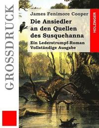 bokomslag Die Ansiedler an den Quellen des Susquehanna (Großdruck): Ein Lederstrumpf-Roman. Vollständige Ausgabe