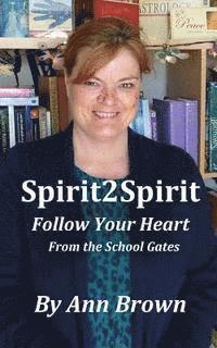 bokomslag Spirit 2 Spirit: Follow your Heart: From the School Gates