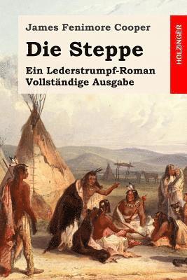 bokomslag Die Steppe: Ein Lederstrumpf-Roman. Vollständige Ausgabe